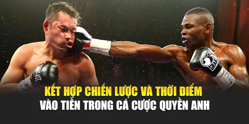 Kết hợp chiến lược và thời điểm vào tiền trong cá cược quyền Anh