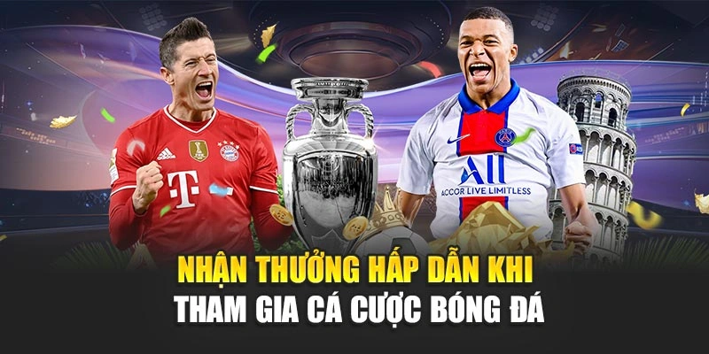 Nhận thưởng hấp dẫn khi tham gia cá cược bóng đá