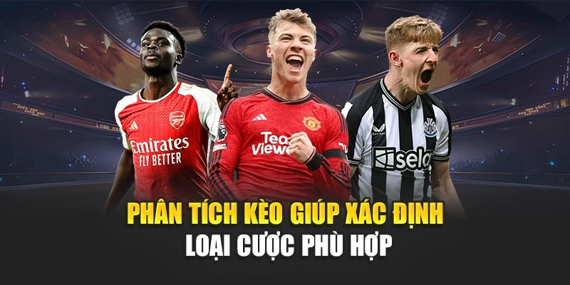 Phân tích kèo giúp xác định loại cược phù hợp