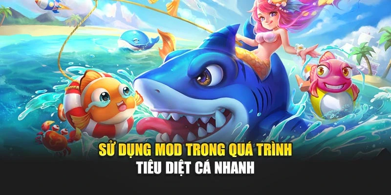 Sử dụng mod trong quá trình tiêu diệt cá nhanh